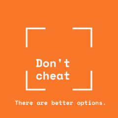 Don’t cheat – there are better options